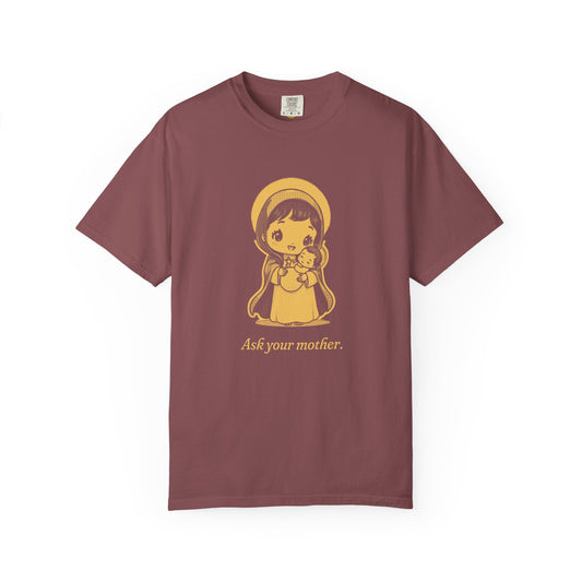 The Virgin Mary · “Ask your mother.” — Garment-Dyed One-Ink Tee
