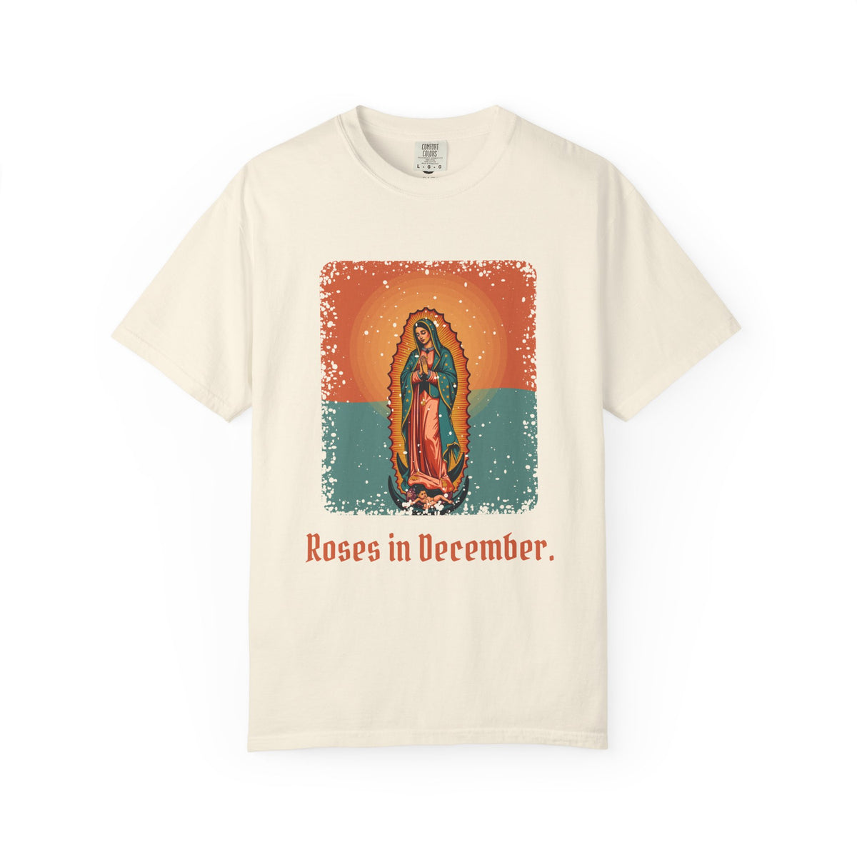 Our Lady of Guadalupe · “Roses in December.” — Garment-Dyed T-Shirt