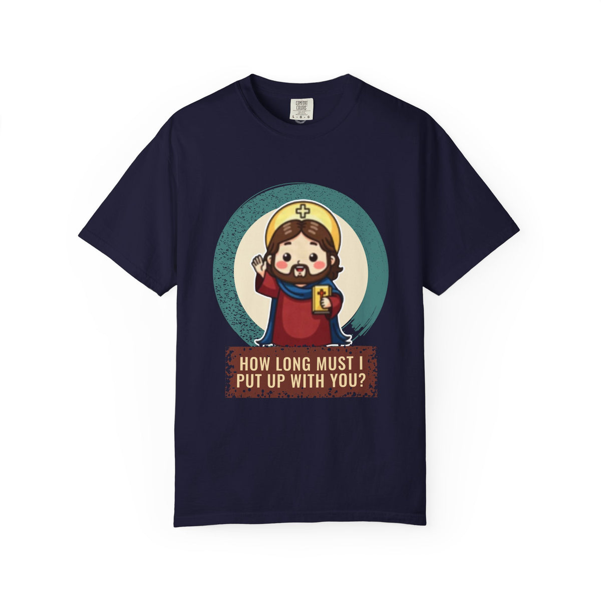 Jesus Christ · “How long must I put up with you?” — Garment-Dyed T-Shirt