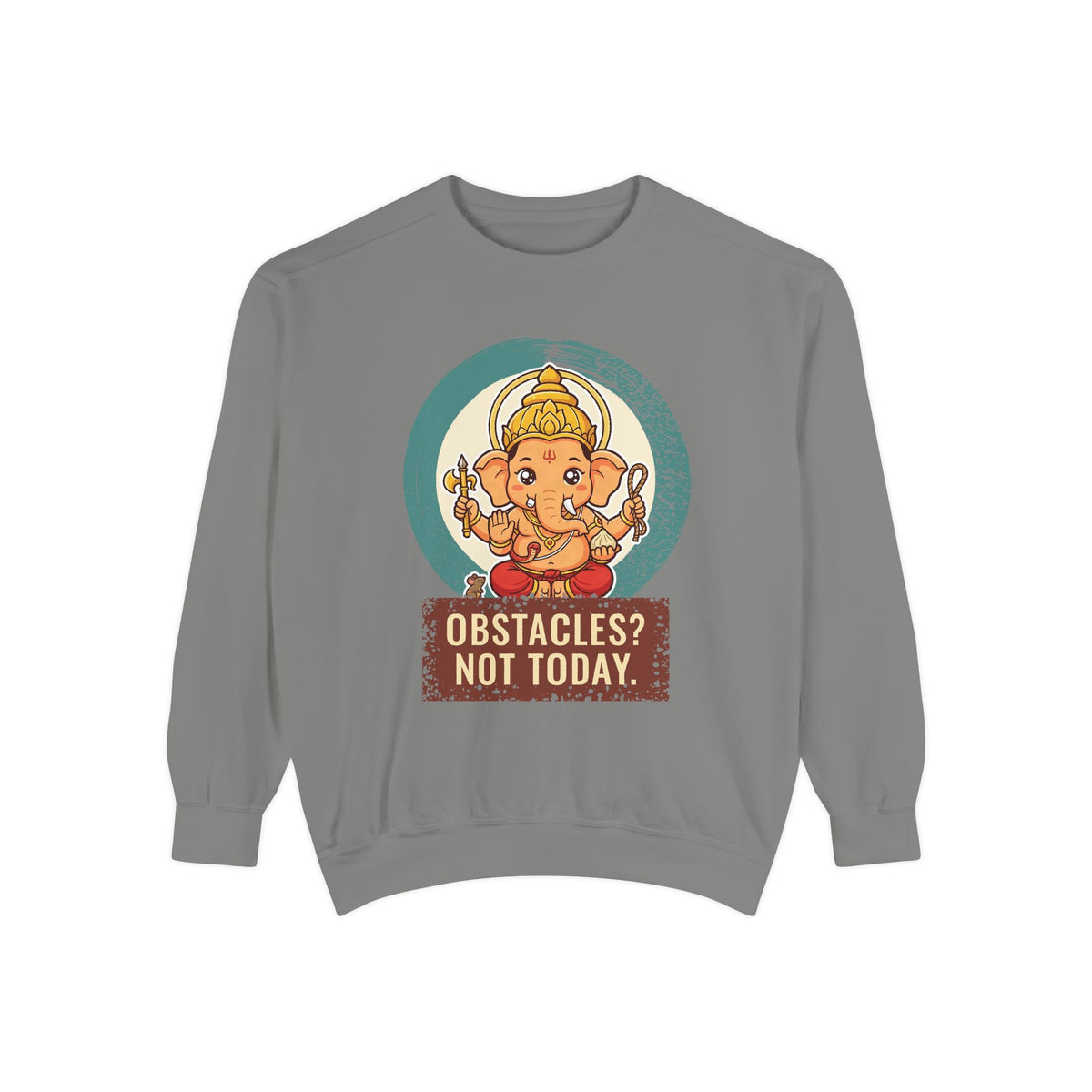 Ganesha · “First things first.” — Garment-Dyed Sweatshirt