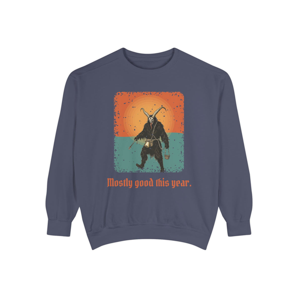 Krampus · “Mostly good this year.” — Garment-Dyed Sweatshirt