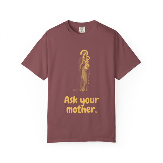 The Virgin Mary · “Ask your mother.” — Garment-Dyed One-Ink Tee