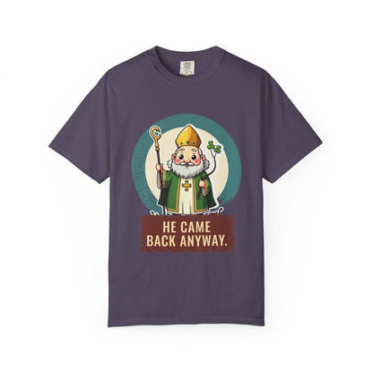 St Patrick · “He came back anyway.” — Garment-Dyed T-Shirt