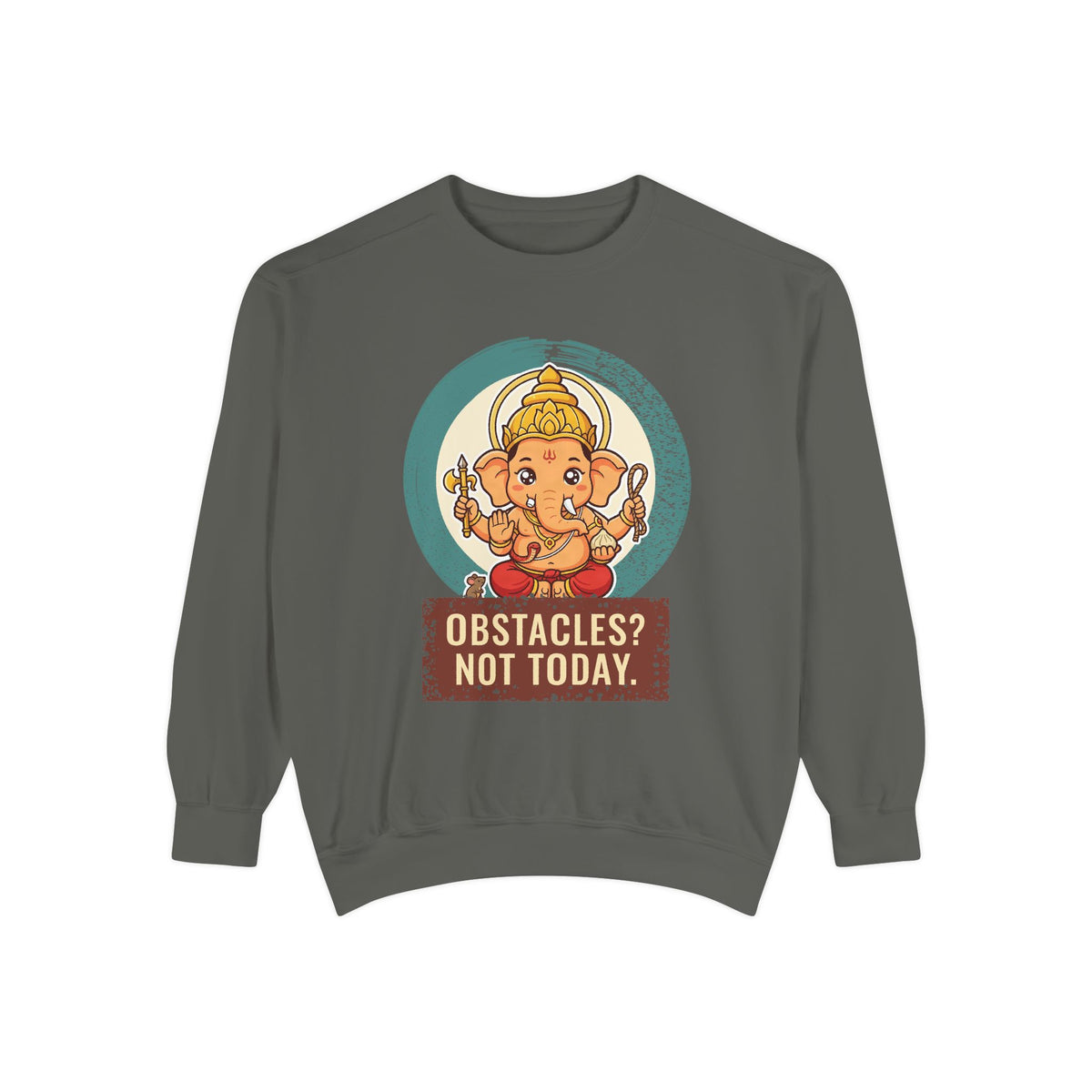 Ganesha · “First things first.” — Garment-Dyed Sweatshirt