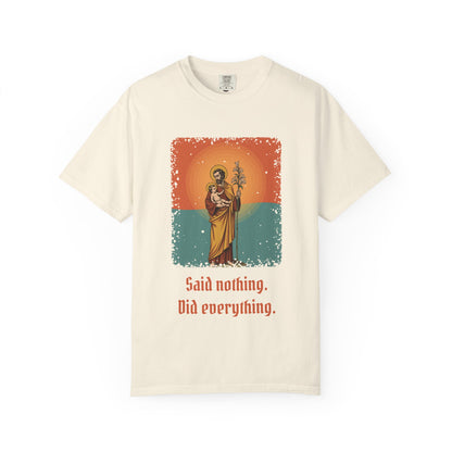 St Joseph · “Said nothing. Did everything.” — Garment-Dyed T-Shirt