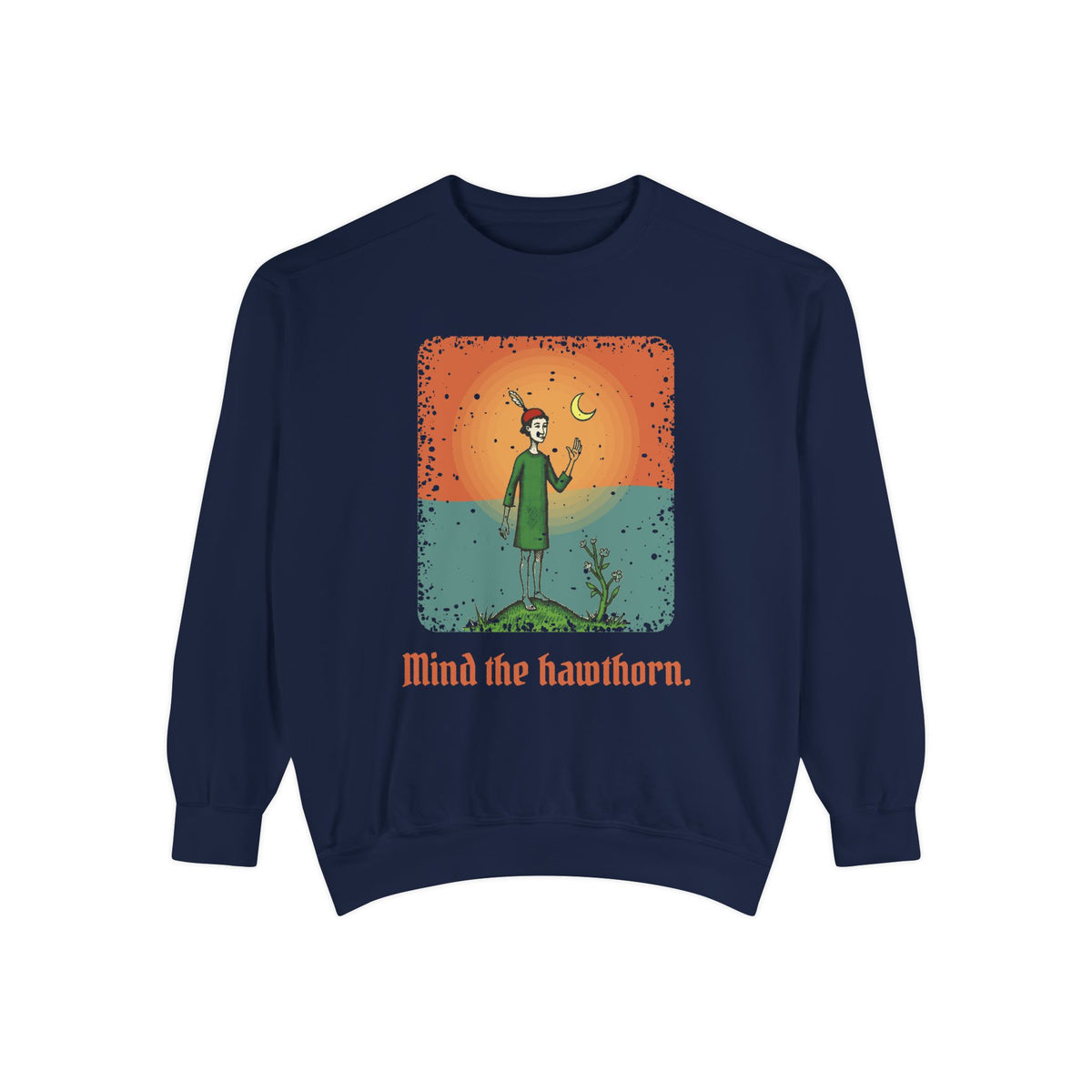 Aos Sí · “Mind the hawthorn.” — Garment-Dyed Sweatshirt