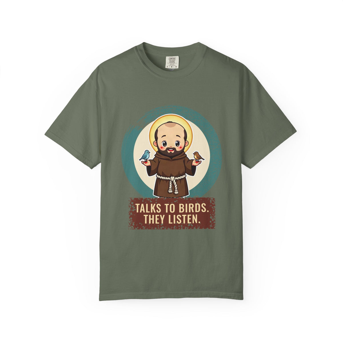 St Francis of Assisi · “Talks to birds. They listen.” — Garment-Dyed T-Shirt