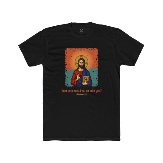 Jesus Christ · “How long must I put up with you?” — Unisex T-Shirt