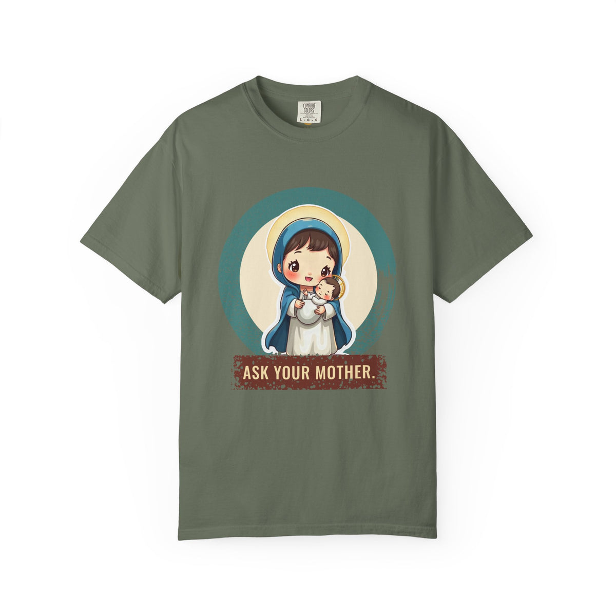 The Virgin Mary · “Ask your mother.” — Garment-Dyed T-Shirt