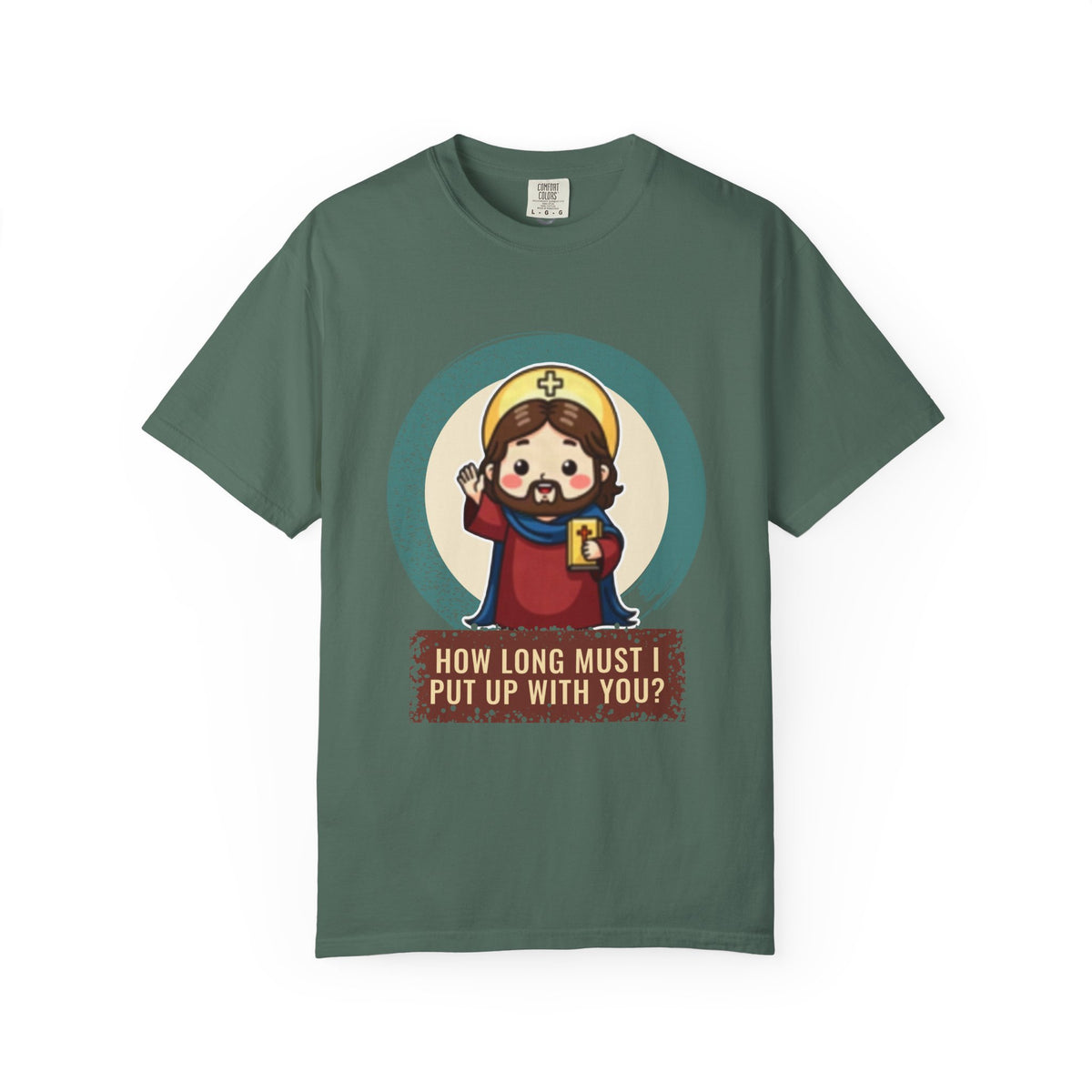 Jesus Christ · “How long must I put up with you?” — Garment-Dyed T-Shirt