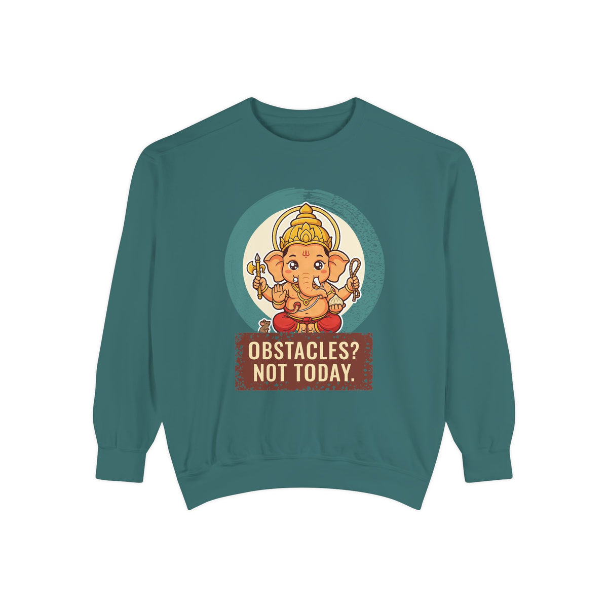 Ganesha · “First things first.” — Garment-Dyed Sweatshirt