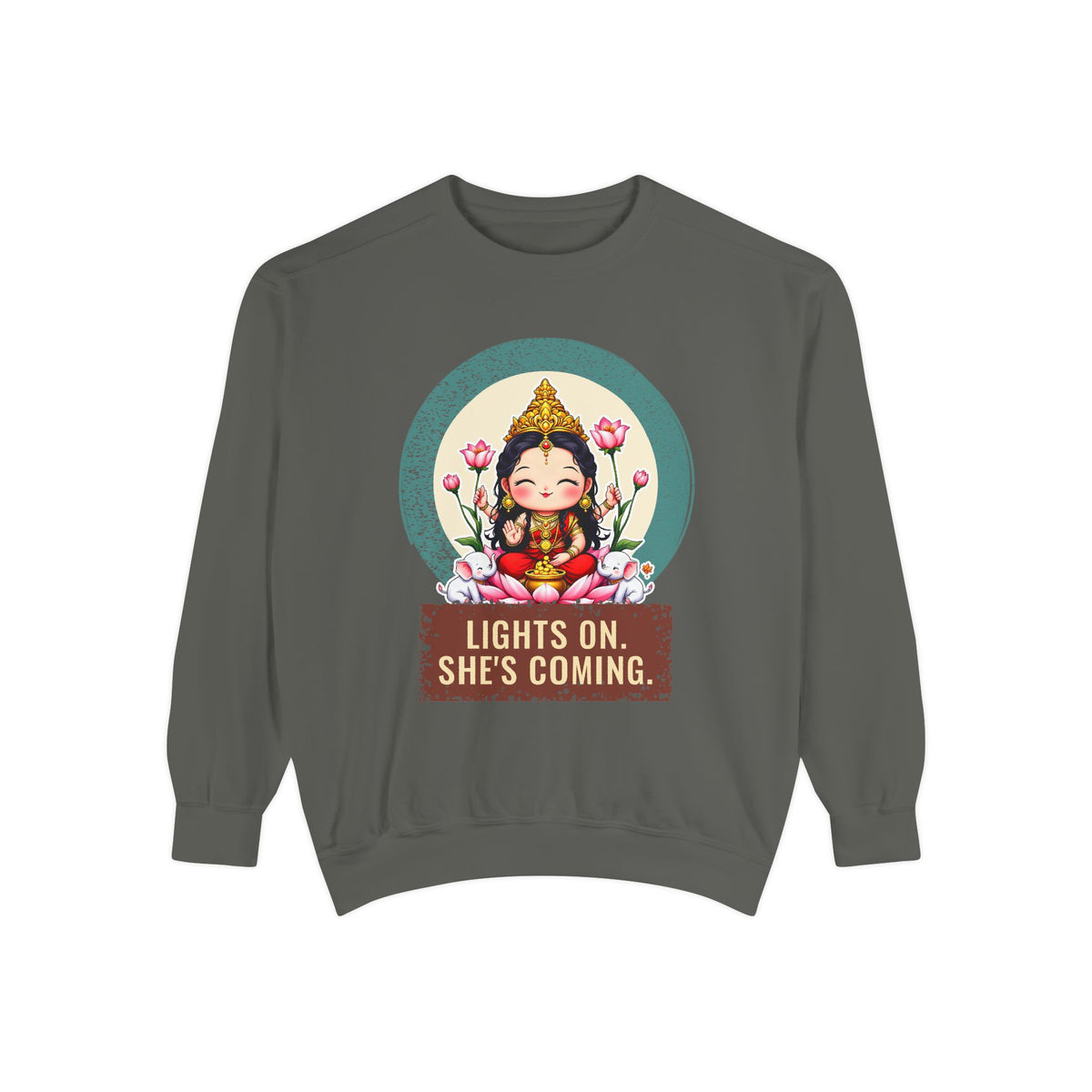 Lakshmi · “Lights on. She's coming.” — Garment-Dyed Sweatshirt