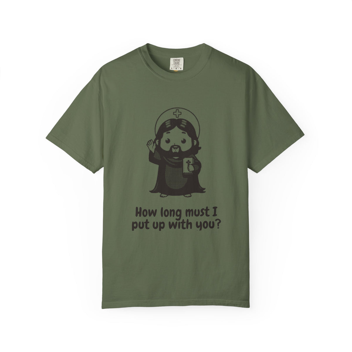 Jesus Christ · “How long must I put up with you?” — Garment-Dyed One-Ink Tee