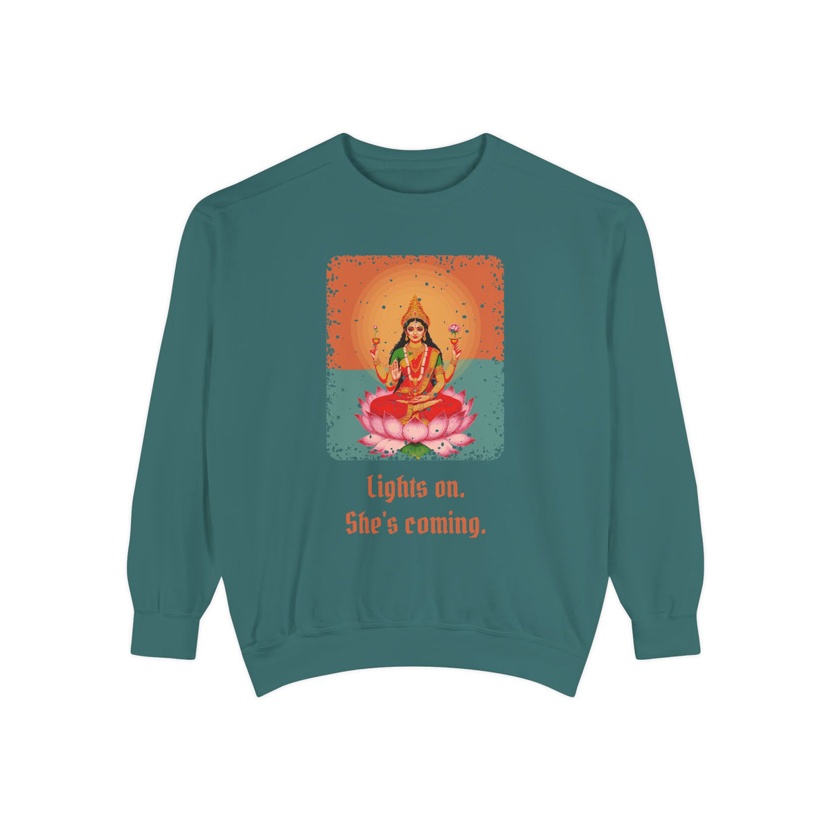 Lakshmi · “Lights on. She's coming.” — Garment-Dyed Sweatshirt