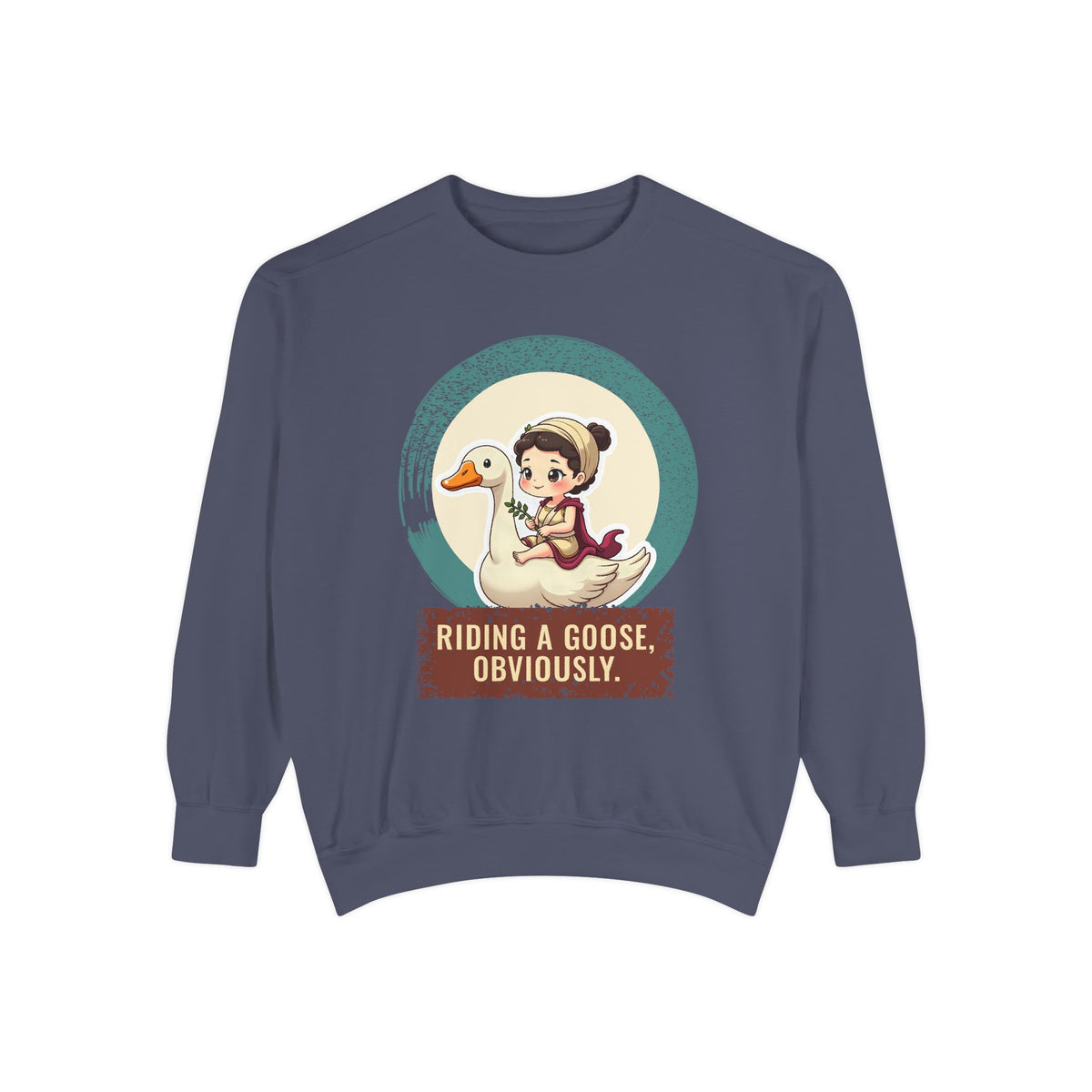 Aphrodite · “Riding a goose, obviously.” — Garment-Dyed Sweatshirt