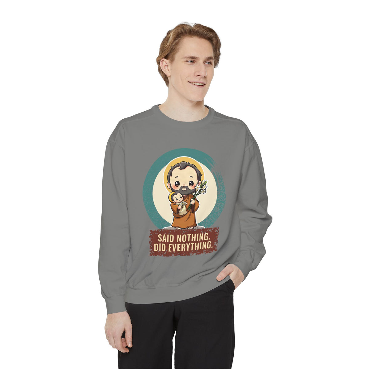 St Joseph · “Said nothing. Did everything.” — Garment-Dyed Sweatshirt